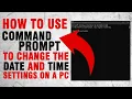 HOW TO USE COMMAND PROMPT TO CHANGE THE DATE AND TIME SETTINGS ON A PC
