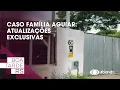 Lagu Caso família Aguiar: Atualizações e informação exclusiva