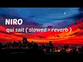 Download Lagu QUI SAIT - NIRO  ( SLOWED + REVERB )