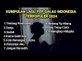 KUMPULAN LAGU POP GALAU INDONESIA TERPOPULER DAN TERBARU 2024 || Playlist lagu galau download