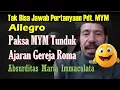 Download Lagu TAK BISA JAWAB, ALLEGRO PAKSA MYM TUNDUK AJARAN GEREJA ROMA!