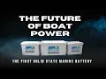 The Future of Boat Power Solid State Marine Battery Breakdown