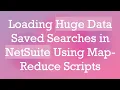 Loading Huge Data Saved Searches in NetSuite Using Map-Reduce Scripts