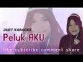 Download Lagu PELUK AKU | KARAOKE DUET TANPA VOCAL COWOK
