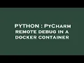 PYTHON PyCharm remote debug in a docker container