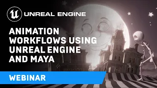 Animation Workflows Using Unreal Engine and Maya Webinar