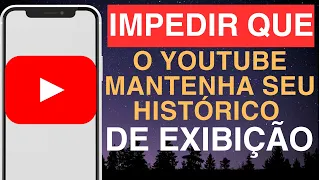 Como impedir que o YouTube mantenha seu histórico de exibição - Desative o histórico de exibição