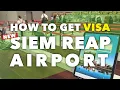 Full Guide How to Get VISA New Siem Reap Airport 2025 Update