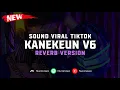 Download Lagu DJ Kanekeun V6 ( Reverb Version ) 🎧