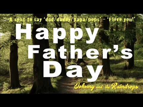 Download MP3 'Happy Fathers’ Day' | Song to say ‘Dad, I love you!' | Johnny & the Raindrops