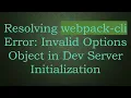 Resolving webpack-cli Error Invalid Options Object in Dev Server Initialization