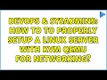 DevOps SysAdmins How to to properly setup a linux server with kvm qemu for networking