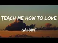 Download Lagu Galdive - Teach Me How To Love (Lyrics)