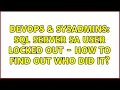 DevOps SysAdmins SQL Server SA user locked out - how to find out who did it 2 Solutions