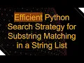 Efficient Python Search Strategy for Substring Matching in a String List