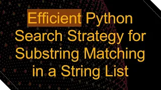Efficient Python Search Strategy for Substring Matching in a String List