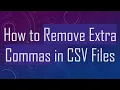 How to Remove Extra Commas in CSV Files