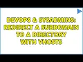 DevOps SysAdmins Redirect a subdomain to a directory with vhosts 2 Solutions