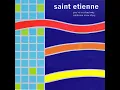 Saint Etienne - You're In A Bad Way