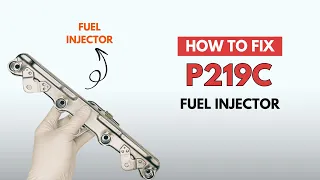 Fuel Injectors Replacement Fixing the P219C Engine Code