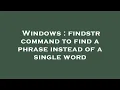 Windows findstr command to find a phrase instead of a single word