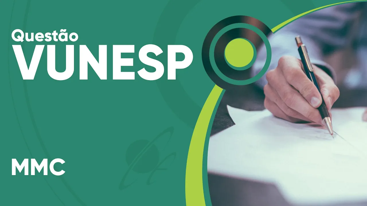 VUNESP 2019 - MMC (questão resolvida) - P. M. de Valinhos