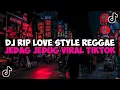 Download Lagu DJ RIP LOVE STYLE REGGAE REMIX JEDAG JEDUG MENGKANE VIRAL TIKTOK