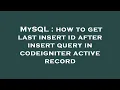 MySQL how to get last insert id after insert query in codeigniter active record
