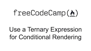 Use a Ternary Expression for Conditional Rendering