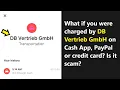 DB Vertrieb GmBH charge on Cash App PayPal or credit card - is it scam or just a mistake