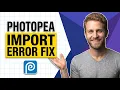 Photopea Import Error Easy Fix Guide