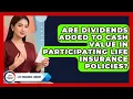 Are Dividends Added to Cash Value in Participating Life Insurance Policies