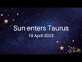 Sun enters Taurus - 19 April 2022