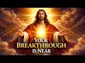 YOUR BREAKTHROUGH IS NEAR - God Is About to Change Everything God s Message Today