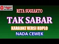 Download Lagu KARAOKE DANGDUT TAK SABAR - RITA SUGIARTO - NADA CEWEK
