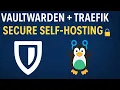 How to Set Up Vaultwarden on Docker Behind Traefik Secure Easy