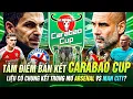 Lagu TÂM ĐIỂM BÁN KẾT CARABAO CUP | LIỆU CÓ CHUNG KẾT TRONG MƠ ARSENAL VS MAN CITY