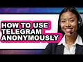 How to Use Telegram Anonymously full Guide