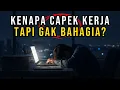 Download Lagu Kenapa Kamu Capek Kerja Tapi Tetap Gak Bahagia? Ini Alasannya… @ersyalibrary MP3
