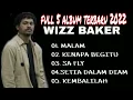 Full Album 5 lagu terbaru 2022 Wizz Baker //kenapa begitu X malam X sa fly X kembalilah#wizzbaker