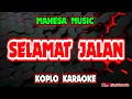 Download Lagu SELAMAT JALAN KARAOKE - MAHESA MUSIC @koplokaraooke
