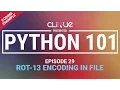 Python 101 29 - Coding Example ROT-13 Encoding In File