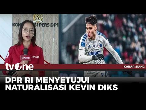 DPR RI Setujui Naturalisasi Kevin Diks dan Dua Pemain Keturunan Lainnya