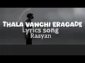 Download Lagu Thala vanchi eragade|| Raayan||lyrics song||Dhanush||lyricsgirltelugu|| must watch