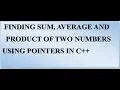 C program using Pointers to find sum average and product of two numbers