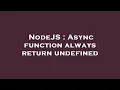 NodeJS Async function always return undefined