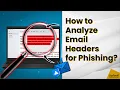 How to Analyze Email Headers for Phishing