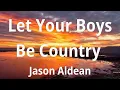 Jason Aldean - Let Your Boys Be Country [Real-Time Lyrics Music Video]