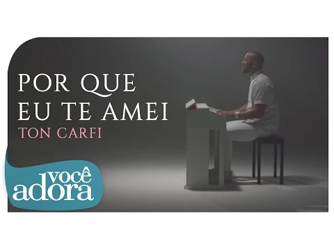 Download MP3 Ton Carfi - Porque Eu Te Amei | Clipe Oficial