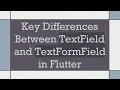 Key Differences Between TextField and TextFormField in Flutter